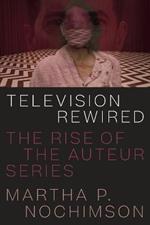 Television Rewired: The Rise of the Auteur Series