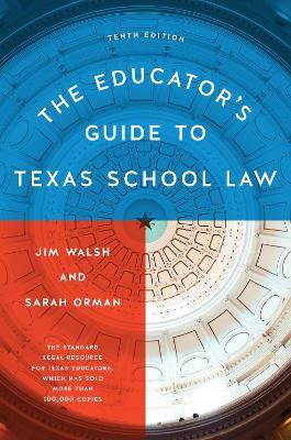 The Educator’s Guide to Texas School Law: Tenth Edition - Jim Walsh,Sarah Orman - cover