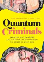 Quantum Criminals: Ramblers, Wild Gamblers, and Other Sole Survivors from the Songs of Steely Dan