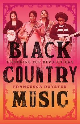 Black Country Music: Listening for Revolutions - Francesca T. Royster - cover