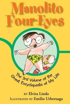 Manolito Four-Eyes: The 3rd Volume of the Great Encyclopedia of My Life - Elvira Lindo - cover