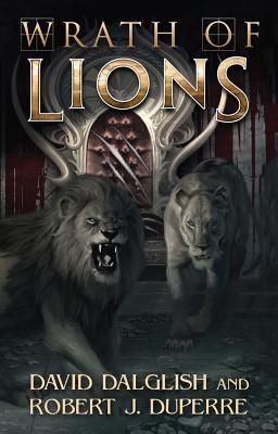 Wrath of Lions - David Dalglish,Robert J. Duperre - cover