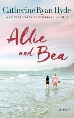 Allie and Bea: A Novel - Catherine Ryan Hyde - cover
