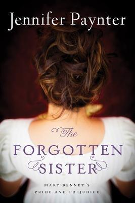 The Forgotten Sister: Mary Bennet's Pride and Prejudice - Jennifer Paynter - cover