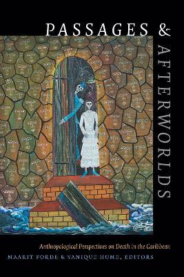 Passages and Afterworlds: Anthropological Perspectives on Death in the Caribbean - cover