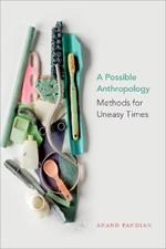 A Possible Anthropology: Methods for Uneasy Times