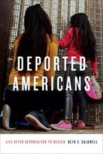 Deported Americans: Life after Deportation to Mexico