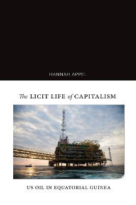 The Licit Life of Capitalism: US Oil in Equatorial Guinea - Hannah Appel - cover