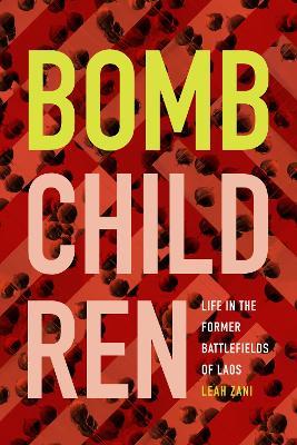 Bomb Children: Life in the Former Battlefields of Laos - Leah Zani - cover