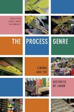 The Process Genre: Cinema and the Aesthetic of Labor