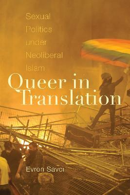 Queer in Translation: Sexual Politics under Neoliberal Islam - Evren Savci - cover