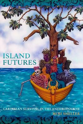 Island Futures: Caribbean Survival in the Anthropocene - Mimi Sheller - cover