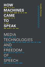 How Machines Came to Speak: Media Technologies and Freedom of Speech