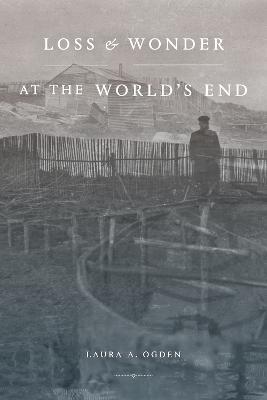 Loss and Wonder at the World’s End - Laura A. Ogden - cover