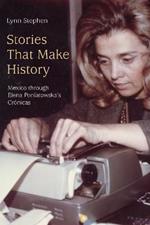 Stories That Make History: Mexico through Elena Poniatowska's Cronicas