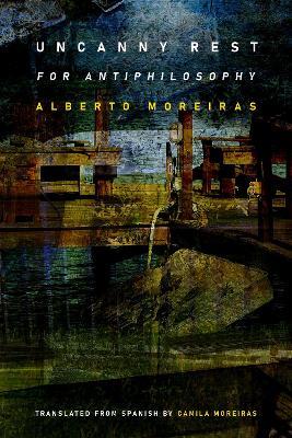 Uncanny Rest: For Antiphilosophy - Alberto Moreiras - cover