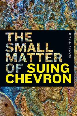 The Small Matter of Suing Chevron - Suzana Sawyer - cover