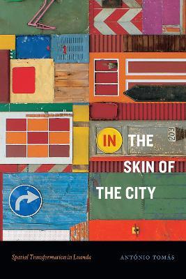 In the Skin of the City: Spatial Transformation in Luanda - Antonio Tomas - cover