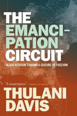 The Emancipation Circuit: Black Activism Forging a Culture of Freedom - Thulani Davis - cover