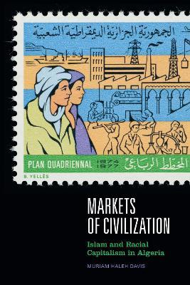 Markets of Civilization: Islam and Racial Capitalism in Algeria - Muriam Haleh Davis - cover