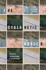 The Cybernetic Border: Drones, Technology, and Intrusion