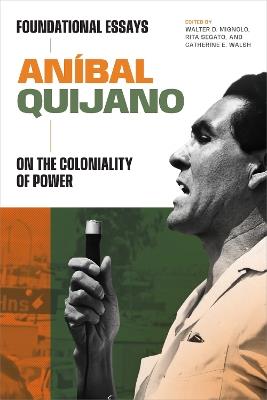 Aníbal Quijano: Foundational Essays on the Coloniality of Power - Aníbal Quijano - cover