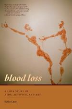 Blood Loss: A Love Story of AIDS, Activism, and Art