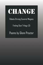 Change: Robots Driving Covered Wagons Finding Dust Trilogy (3)