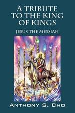 A Tribute to the King of Kings: Jesus the Messiah