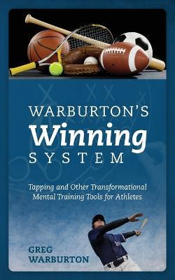 Warburton's Winning System: Tapping and Other Transformational Mental Training Tools for Athletes - Greg Warburton - cover