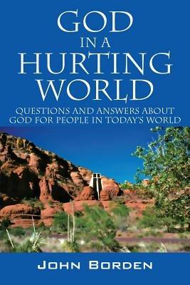 God in a Hurting World: Questions and Answers about God for People in Today's World - John Borden - cover