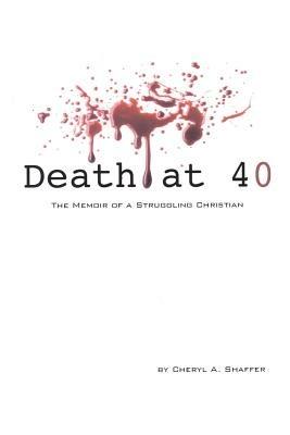 Death at 40: The Memoir of a Struggling Christian - C a Shaffer - cover