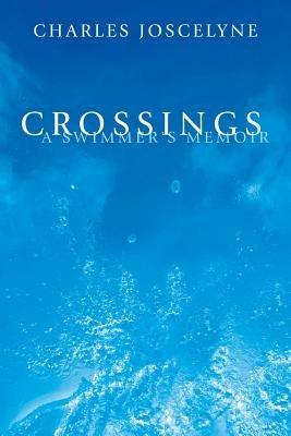 Crossings: A Swimmer's Memoir - Charles Joscelyne - cover