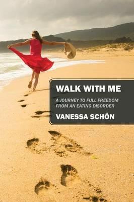 Walk with Me: A Journey to Full Freedom from an Eating Disorder - Vanessa Schon - cover