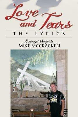 Love and Tears: The Lyrics - Mike McCracken - cover
