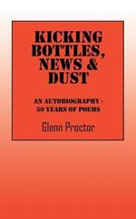 Kicking Bottles, News & Dust: An Autobiography - 50 Years of Poems