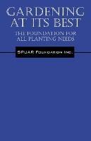 Gardening At Its Best: The Foundation for all Planting Needs - Spuar Foundation Inc - cover