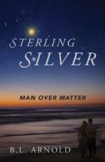 Sterling Silver: Man over Matter