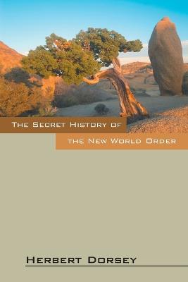 The Secret History of the New World Order - Herbert Dorsey - cover