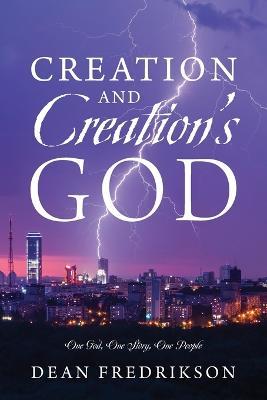 Creation and Creation's God: One God, One Story, One People - Dean Fredrikson - cover