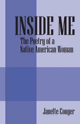 Inside Me: The Poetry of a Native American Woman - Janette Conger - cover