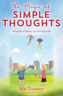 The Magic of Simple Thoughts: Poems For Children Up To 8 Years Old - Mai Toomey - cover