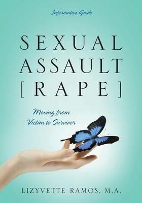 Sexual Assault [Rape]: Moving from Victim to Survivor - Informative Guide - Lizyvette Ramos Ma - cover