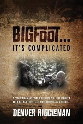 Bigfoot .... It's Complicated - Denver Riggleman - cover