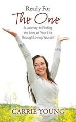 Ready For The One: A Journey to Finding the Love of Your Life Through Loving Yourself