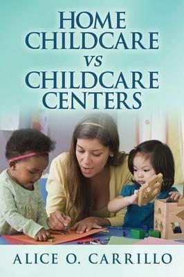 Home Childcare VS Childcare Centers - Alice O Carrillo - cover