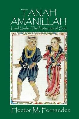 Tanah Amanillah: Land Under The Protection of God - Hector M Fernandez - cover