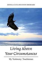 Living Above Your Circumstances: My Testimony: Touchstones