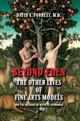 Beyond Eden: The Other Lives of Fine Arts Models and the Meaning of Medical Disrobing - David V Forrest - cover