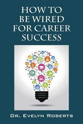 How To Be Wired For Career Success - Evelyn Roberts - cover